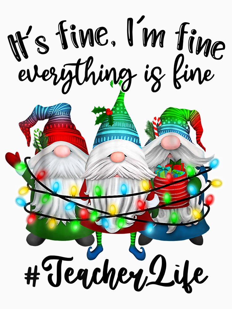 I'm Fine Everything Is Fine Teacher Life Gnome Xmas Lights by VanessaCheyenne