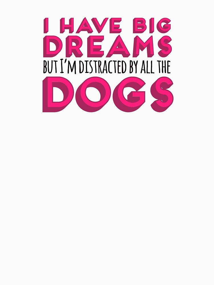 I Have Big Dreams Inspirational Quote Funny by LucaBearDesigns