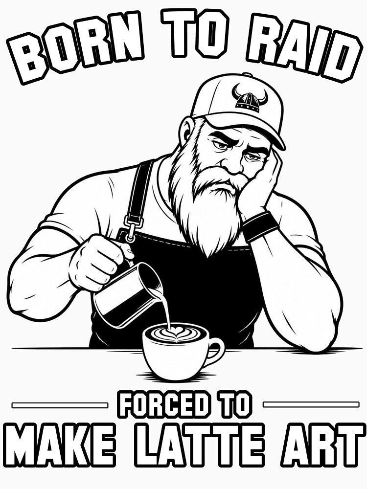 Born To Raid Forced To Make Latte Art by Pablo-MERCH