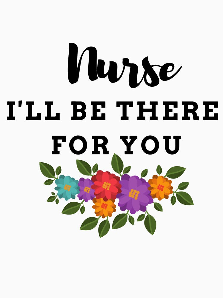 Nurse I'll be there for you by ThebestArtshop