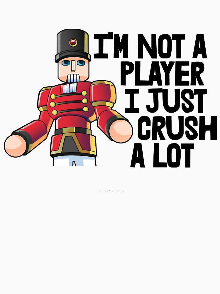 I’m Not A Player I Just Crush A Lot by BabLakisha