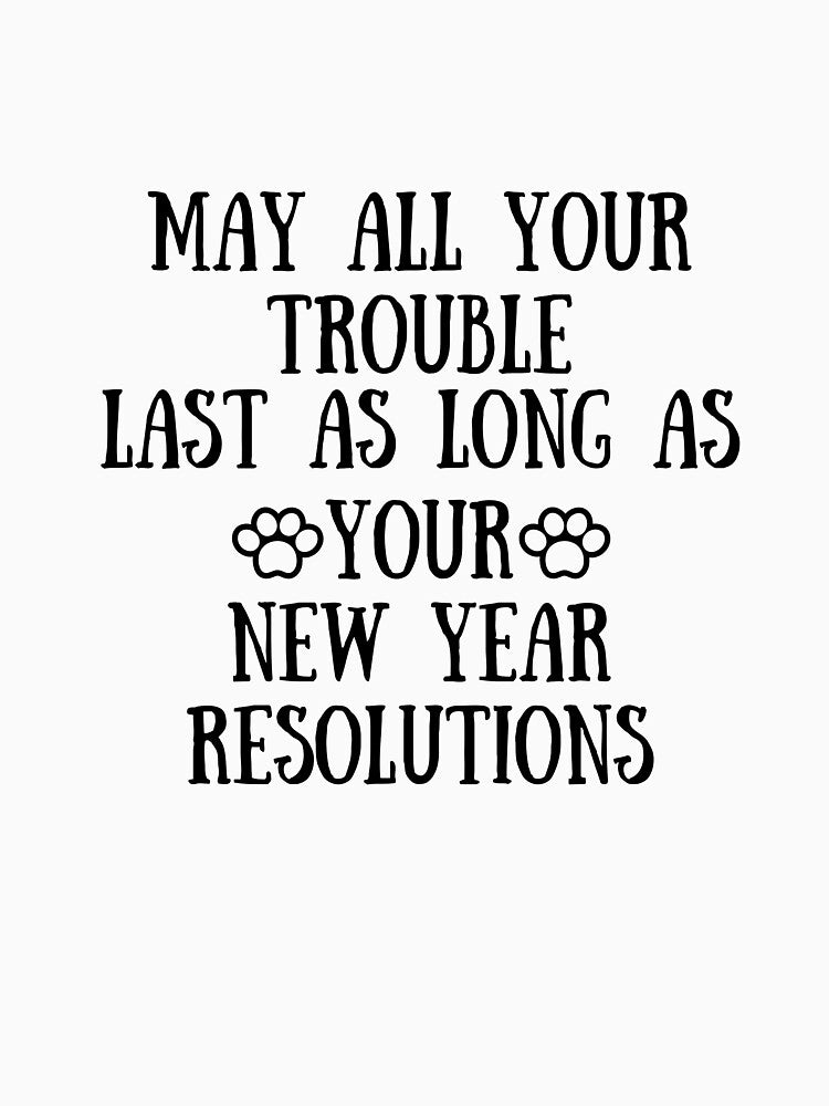 May All Your Troubles Last As Long As Your New Year's Resolutions New Year Eve by SlocifieShop