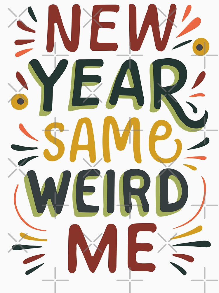 New Year, Same Weird Me - Funny New Year 2024 (Dark Text) 2 by Spiprinto