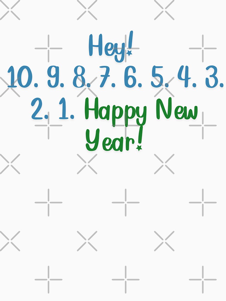 “Hey! 10, 9, 8, 7, 6, 5, 4, 3, 2, 1. Happy New Year!” by Wantanadesign