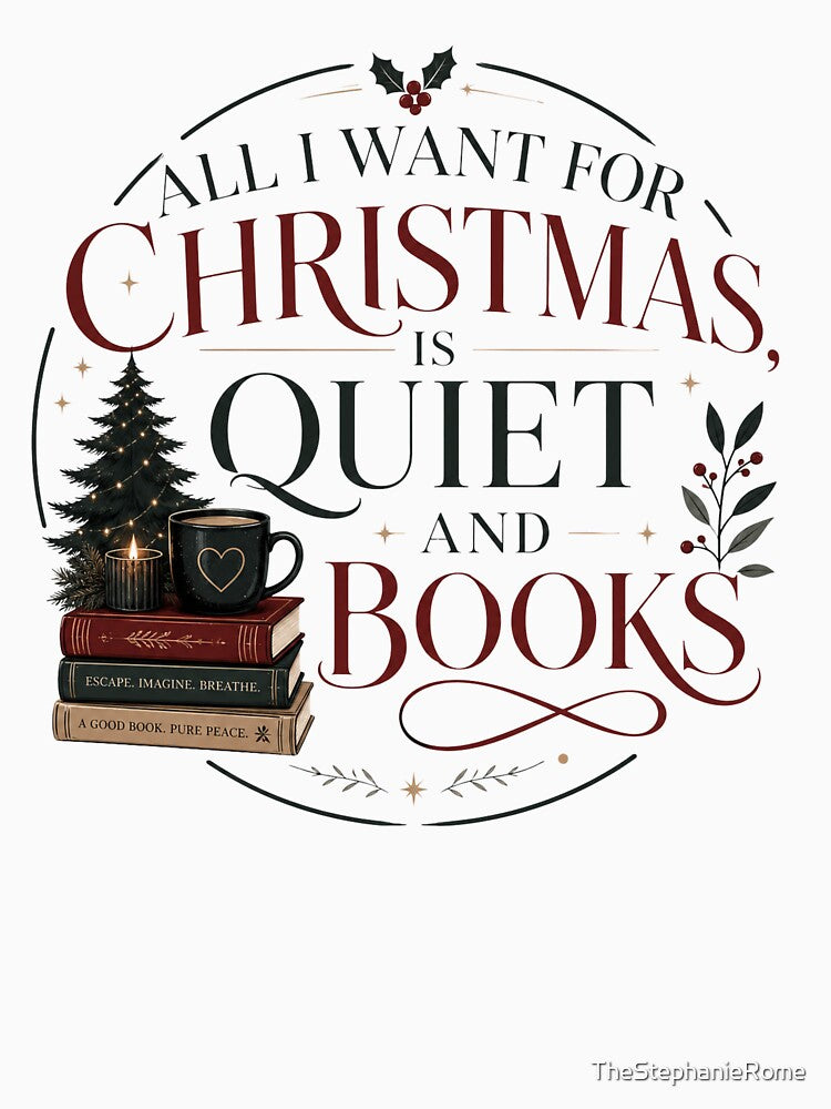 All I Want for Christmas Is Quiet and Books – Cozy Reader Design by TheStephanieRome