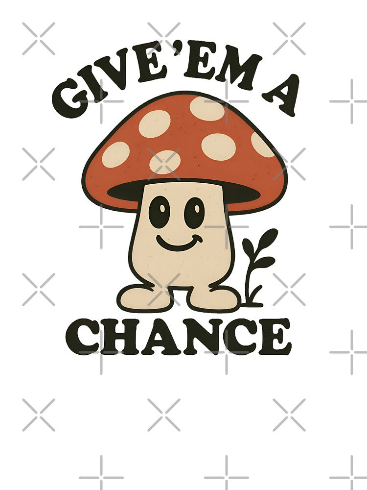 Cute Mushroom – Give ’Em a Chance Retro Funny Design by Imaginationbeyond