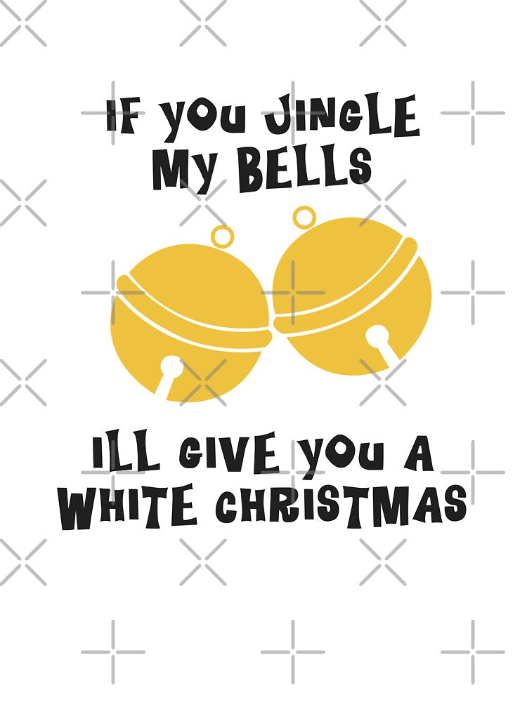 if you jingle my bells ill give you a white christmas by lojadpop
