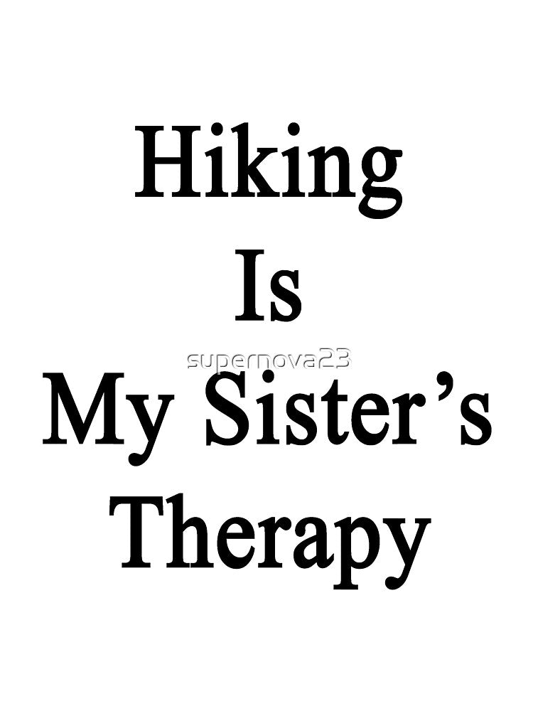 Hiking Is My Sister's Therapy by supernova23