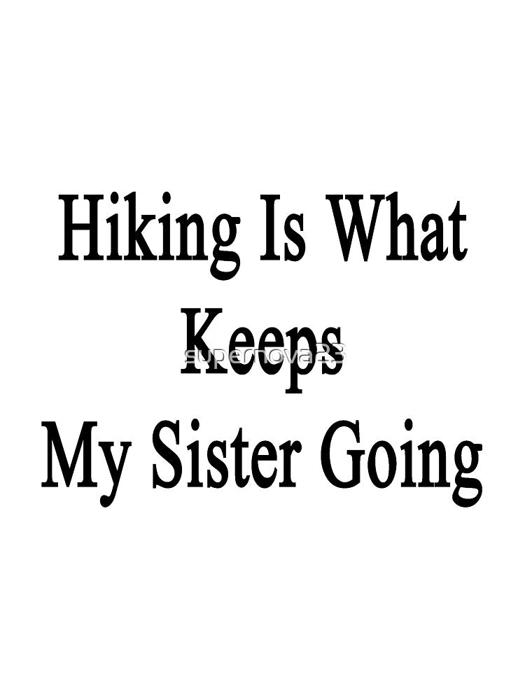 Hiking Is What Keeps My Sister Going by supernova23