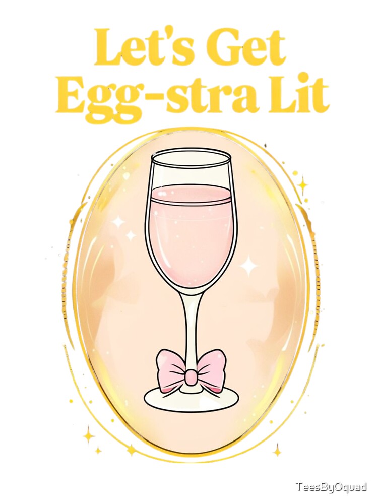 Let’s Get Egg-stra Lit Adult Easter T-Shirt by TeesByOquad