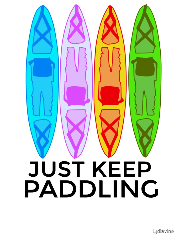 Kayak Just keep paddling by lydiavine