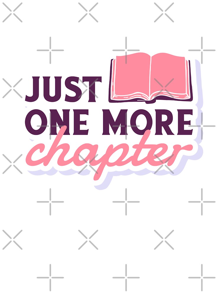 Just one more chapter by BookishUniverse