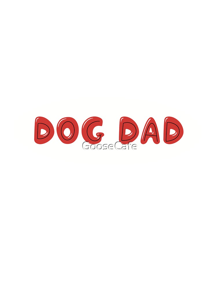 ‘Dog Dad’ Writing in Bubble Letters - Red by GooseCafe
