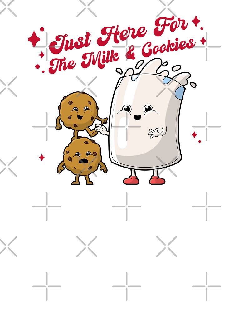 Just Here For The Milk & Cookies by CourageousTees