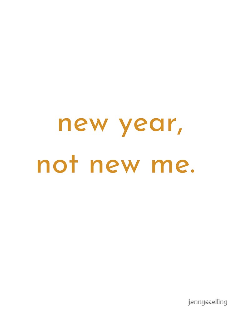 New year, not new me by jennysselling