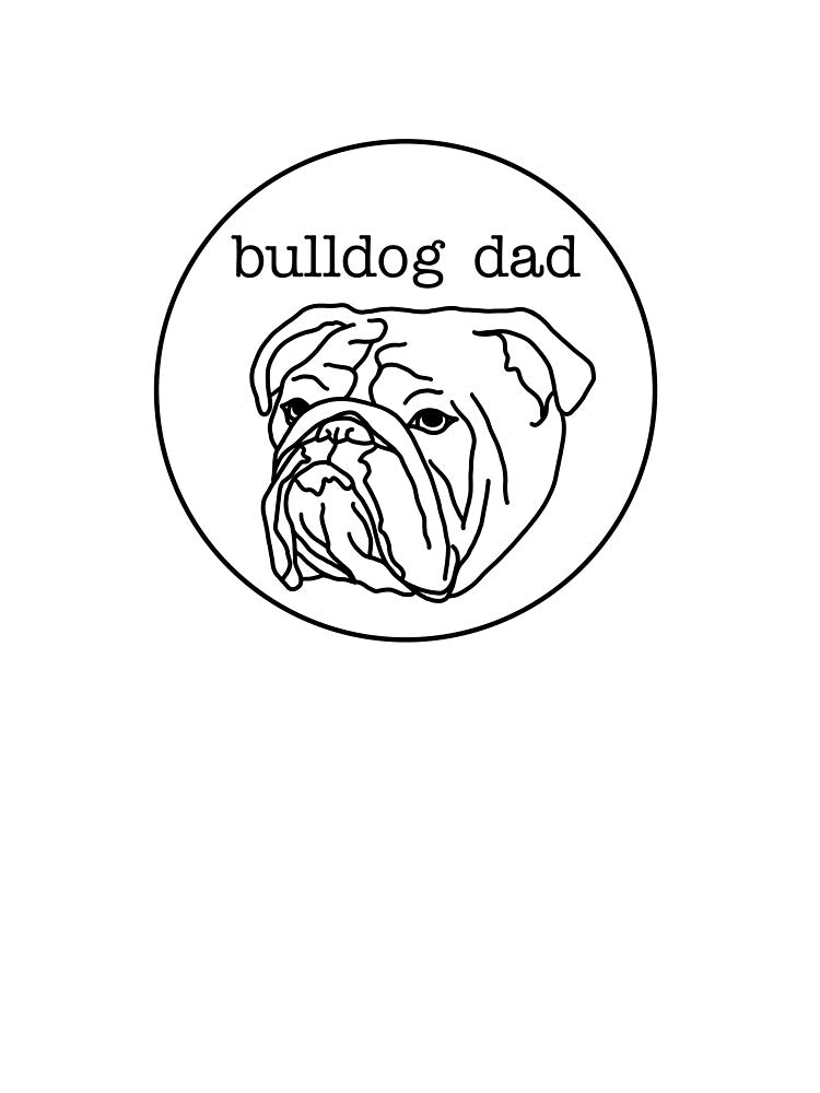 Pet Parent- Bulldog Dad by EcaDesign