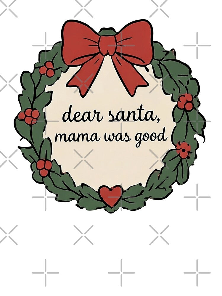 Dear Santa, Mama Was Good by LuloCreative