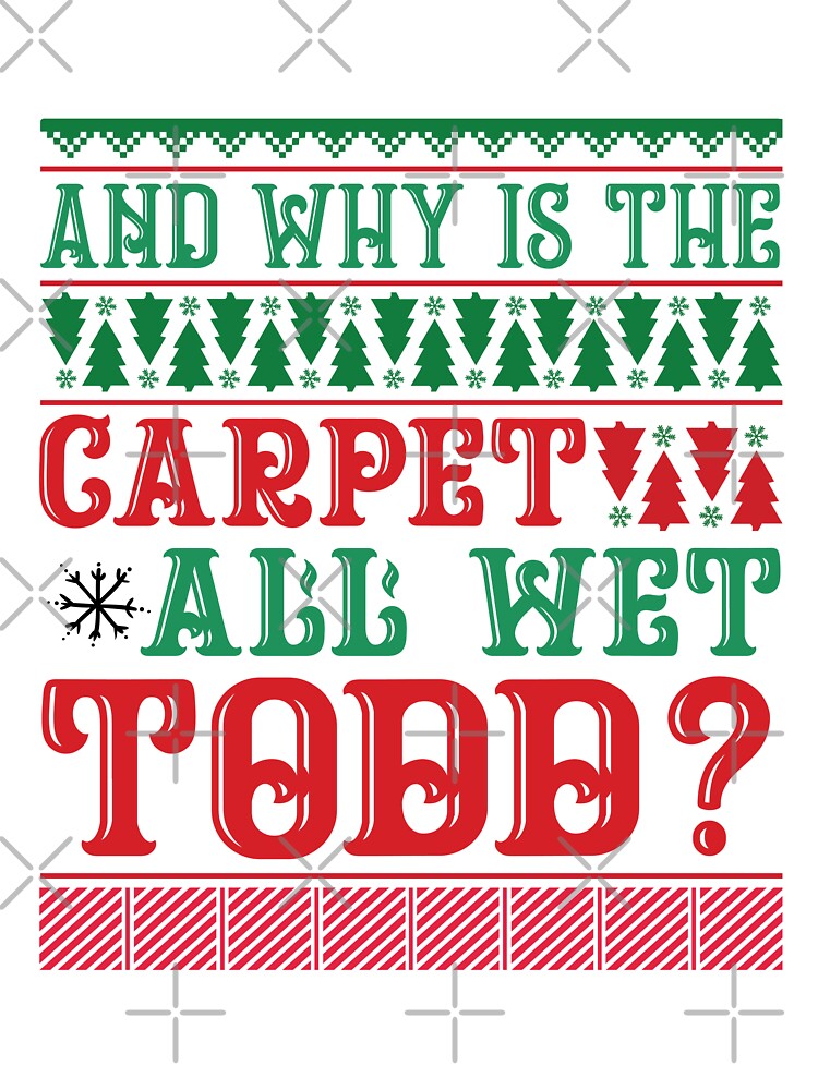 Why is the carpet all wet todd ugly Christmas sweater holiday design by Dominika Farkašová