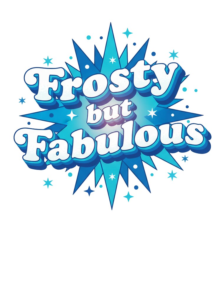 Frosty but Fabulous. Cute Winter Ice Blue Typography Design by Aarvya Fashion Club ( A.F.C )