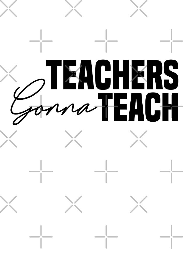 Teachers Gonna Teach by shirtart shop