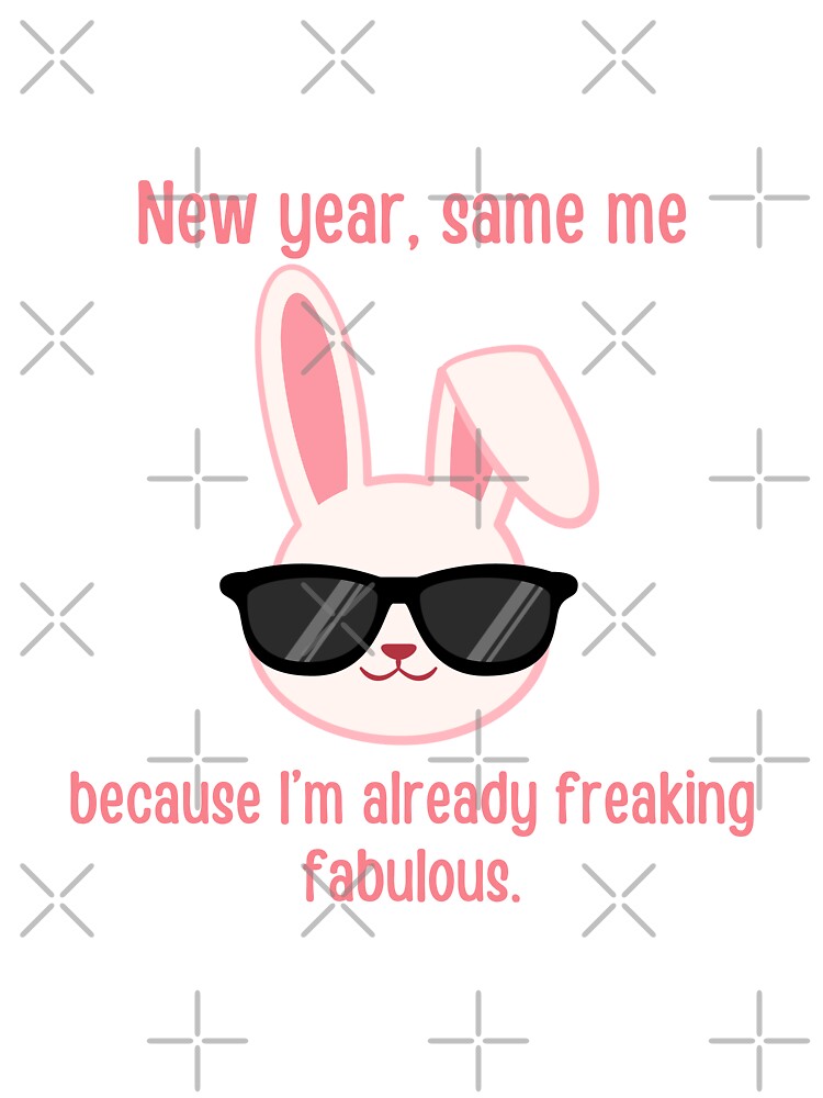 New year, same me, because I'm already freaking fabulous | New year jokes by PurpleWay