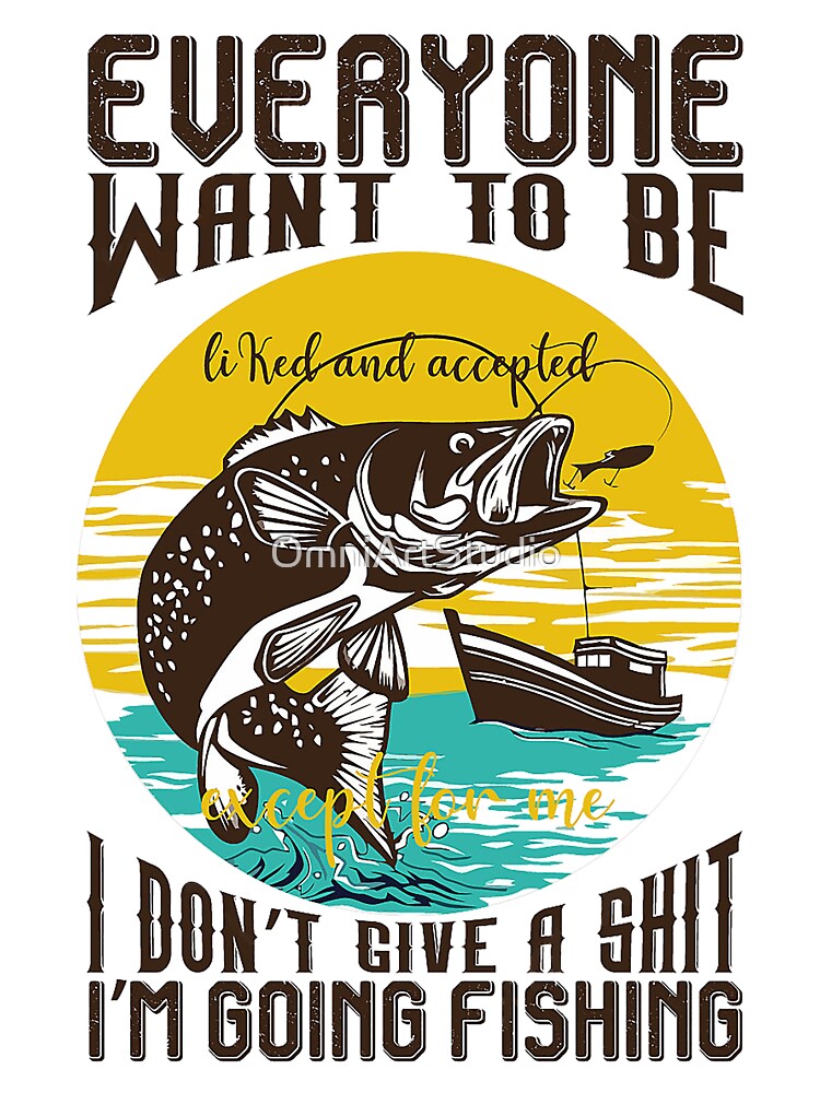 I don't give a shit, I'm going fishing - fishing lovers by OmniArtStudio