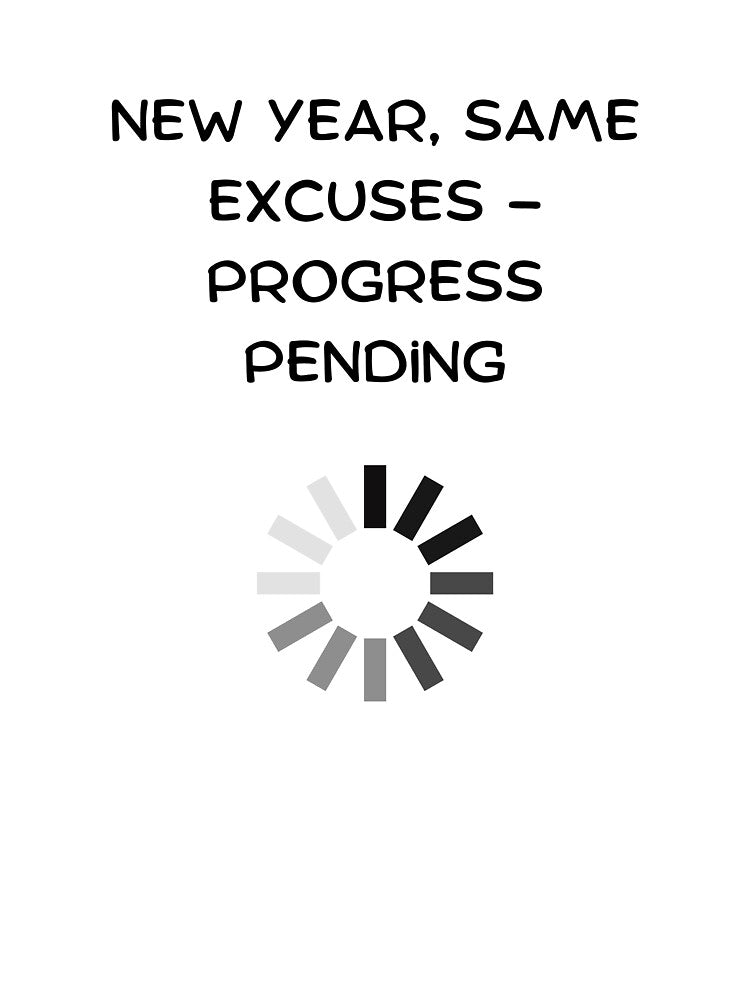 New Year, Same Excuses – Progress Pending by StylishKat