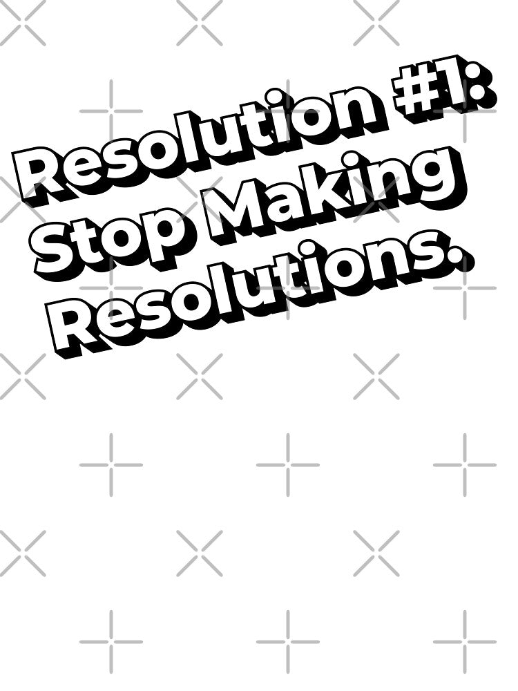 Resolution #1: Stop Making Resolutions by Indraokta22