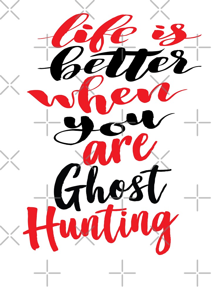 Life Is Better When You Are Ghost Hunting by ProjectX23