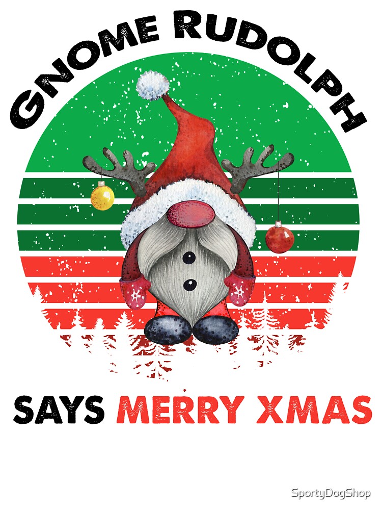 Gnome Rudolph, Rudolph Says Merry Christmas by SportyDogShop