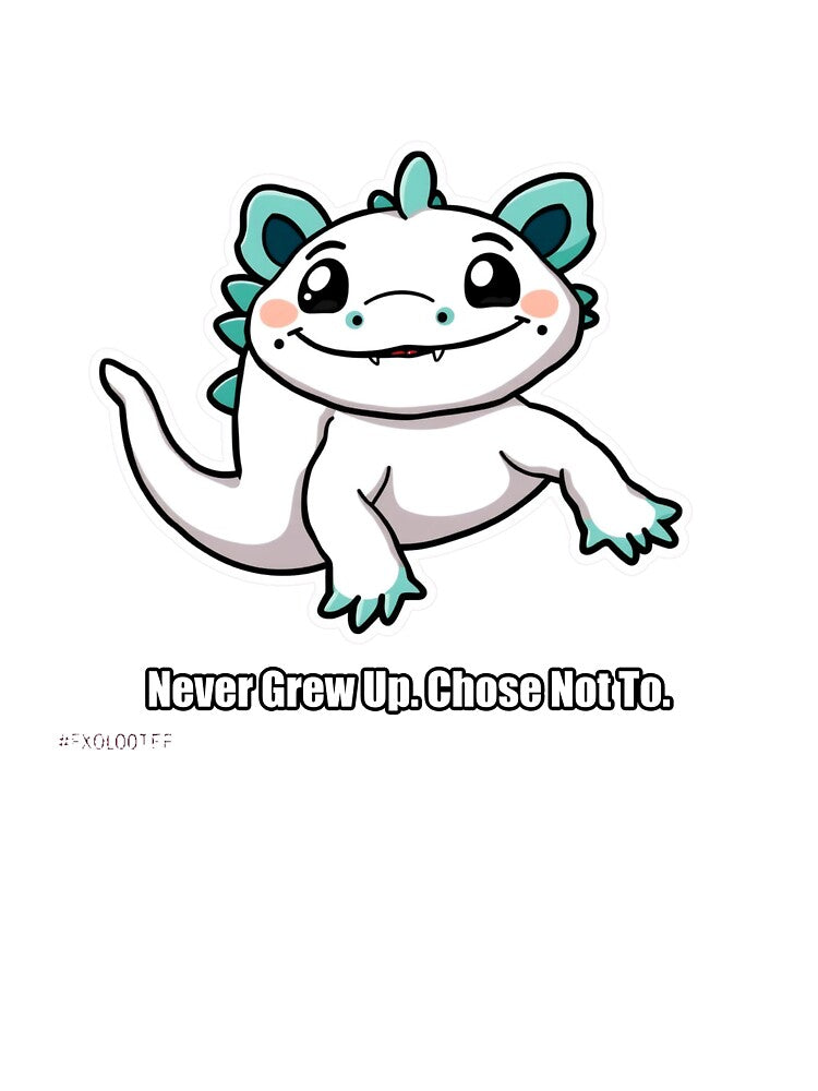 Axolotl - Never Grew Up Thing Not To - Funny Axolotl Gift by pawdrops