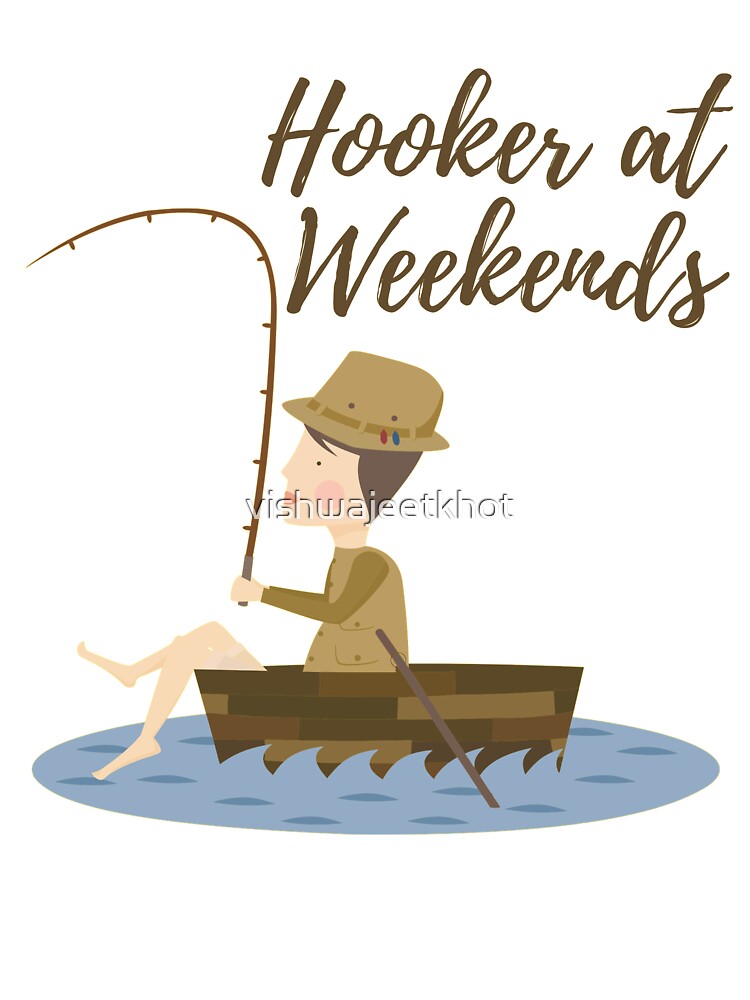 Hooker at Weekends / FISHING by vishwajeetkhot