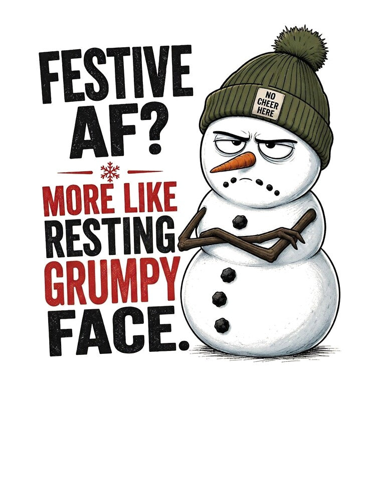 Festive AF More Like Resting Grumpy Face Snowman by Clean Print Goods