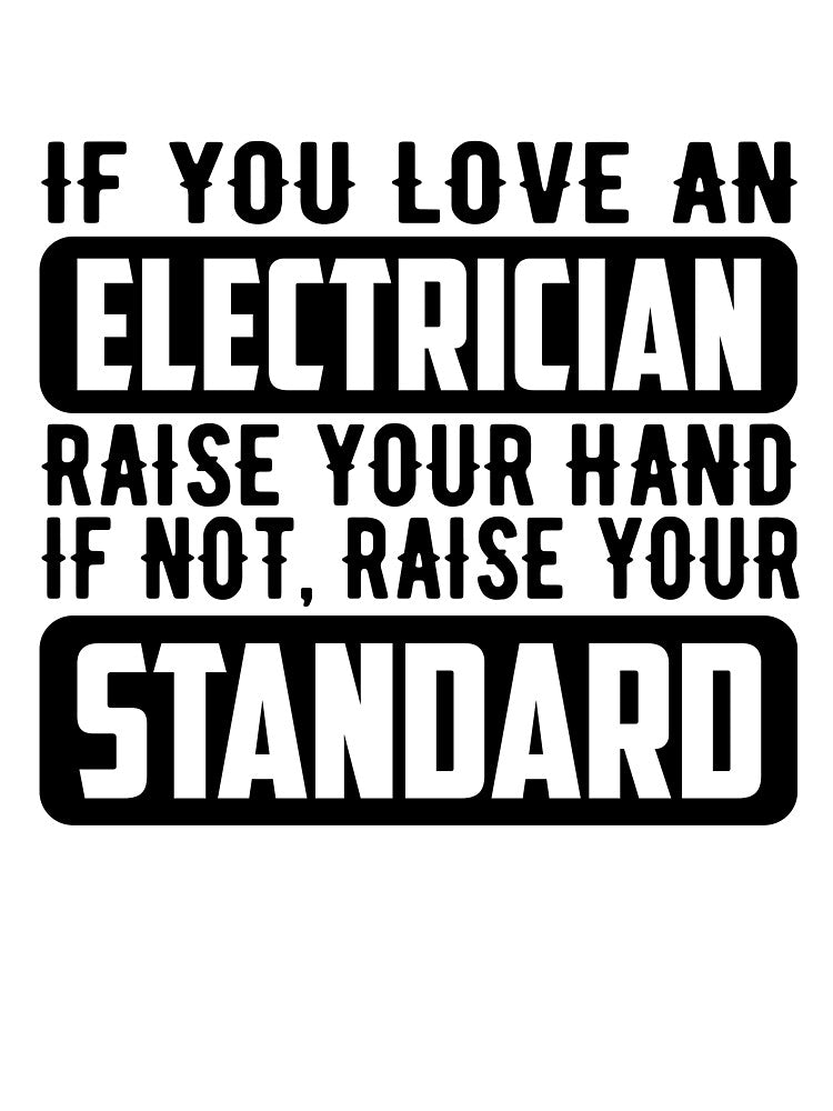 If you love an Electrician raise your hand If not, Raise your Standard by HubbUK