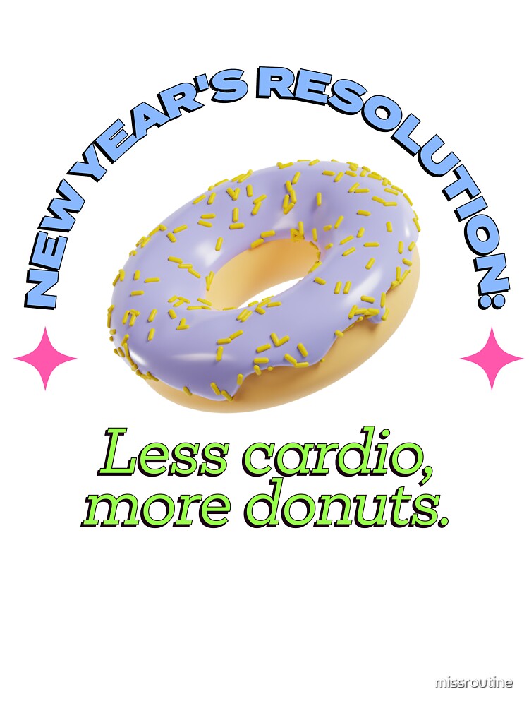 New Year Resolution Funny Quote - Less Cardio, More Donuts by missroutine