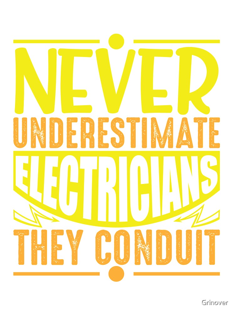Never underestimate electricians they conduit by Grinover