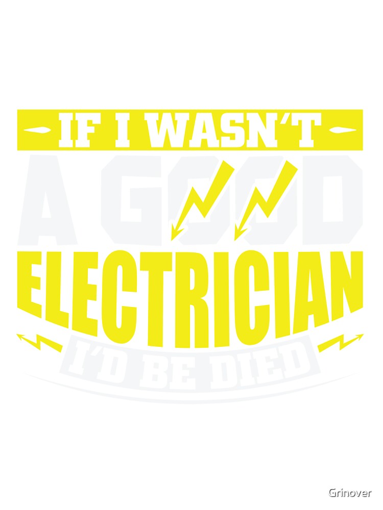 Good Electricians arent dead else they had died by Grinover