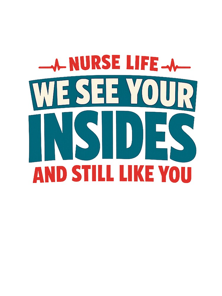 Funny Sarcastic Nurse Humor We See Your Insides by eignvalue