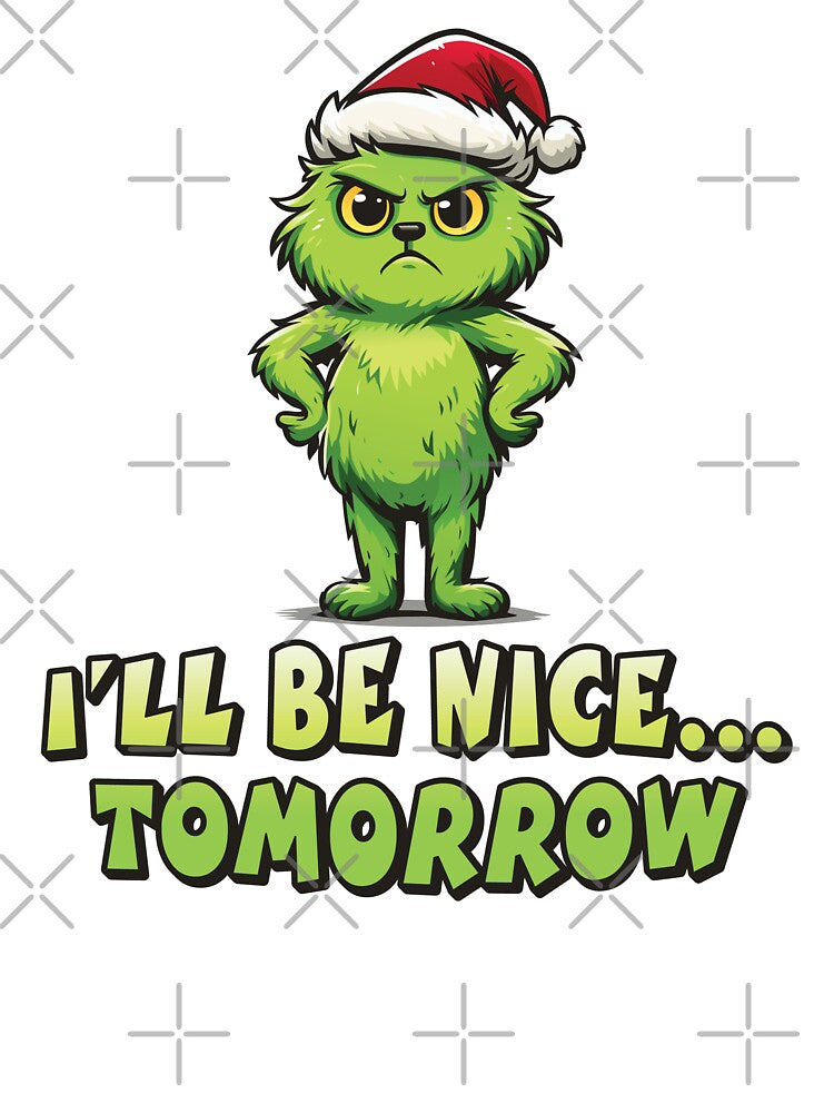I'll Be Nice...Tomorrow – Funny Grumpy Christmas Monster Design by Weasel Graphix