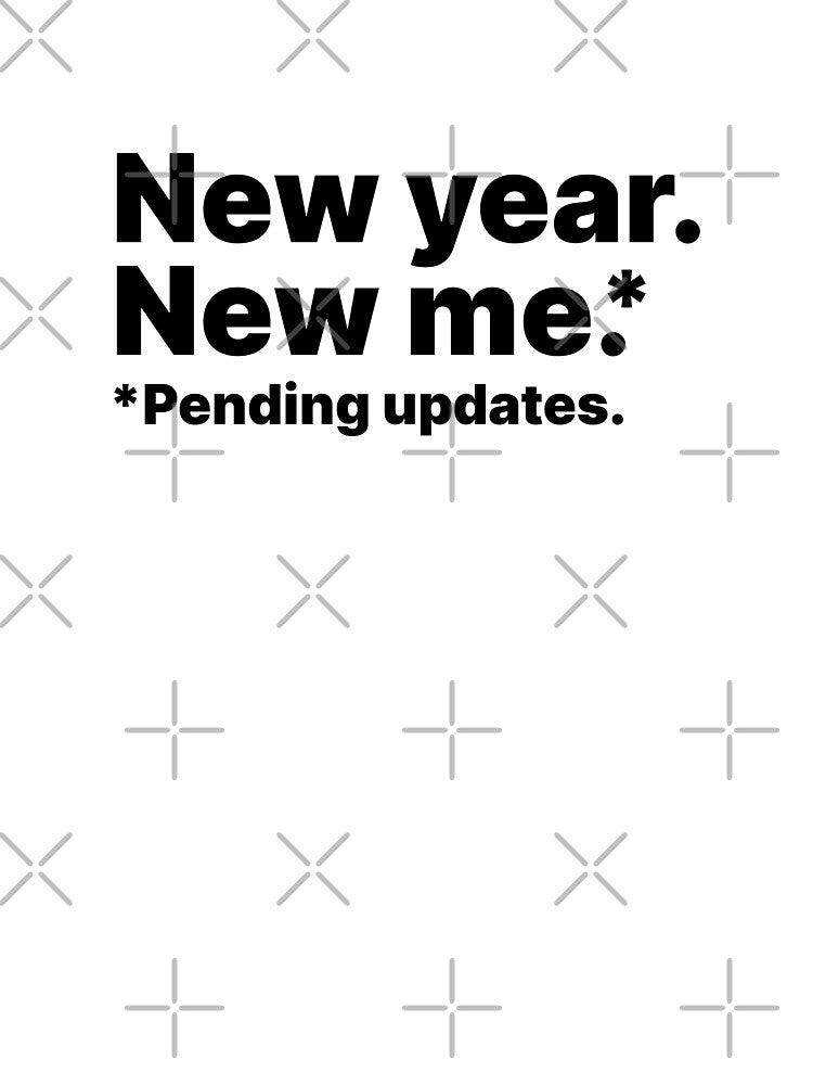 New year, new me. Pending updates | Black text by ThingsOnTees
