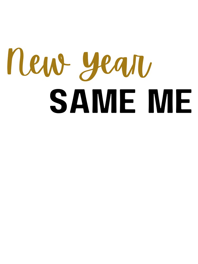 New Year Same Me by MatterCreative