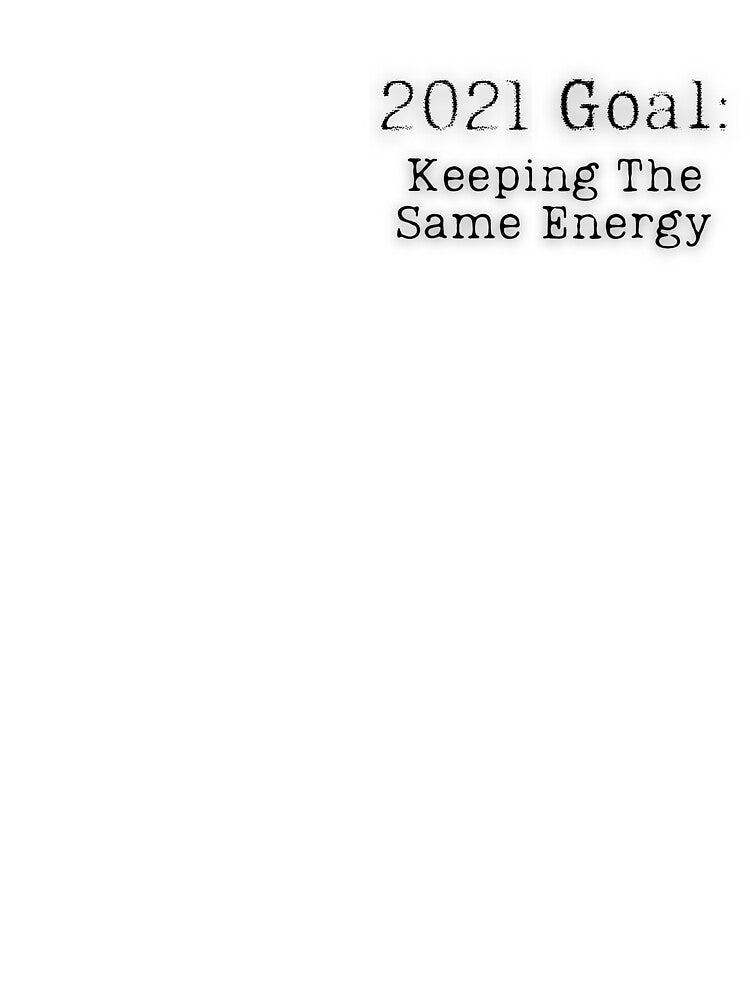 2021 Goal: Keeping The Same Energy by TheBoldenBrand
