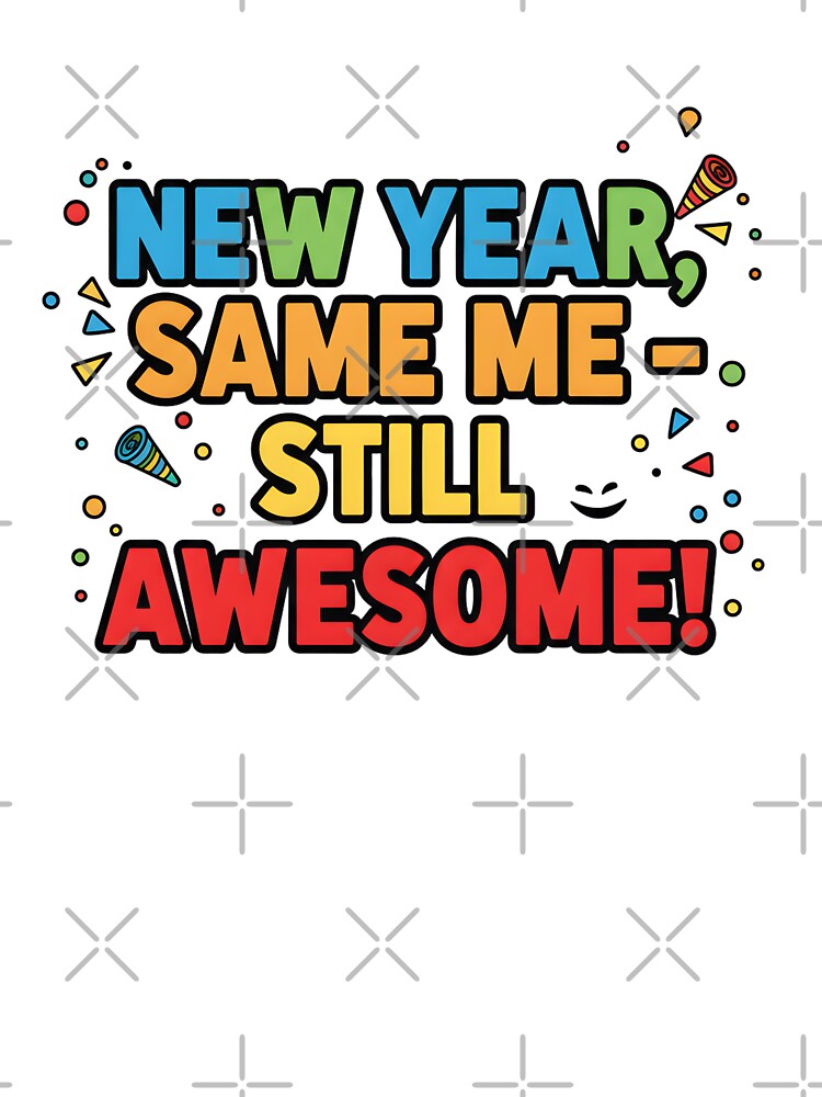 New Year Same Me Still Awesome Funny Quote by MofazStyle