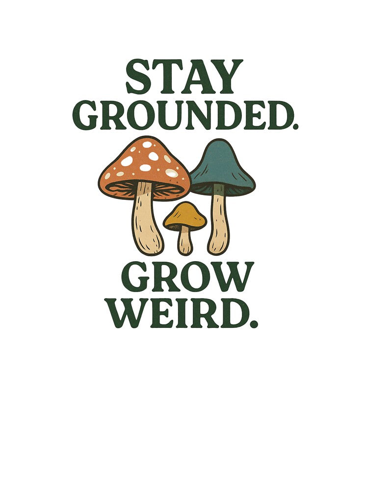 STAY GROUNDED GROW WEIRD by SbrenArt