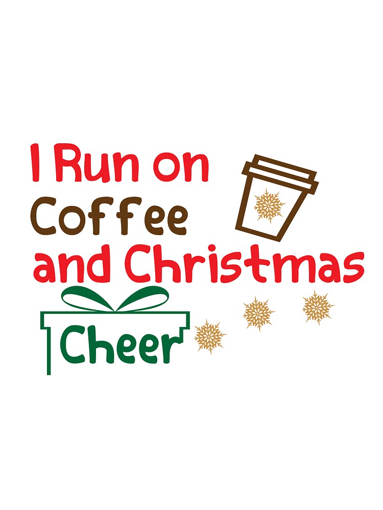 I Run on Coffee and Christmas Cheer Shirt, Gift Christmas Shirt, Christmas Cheer and Coffee Shirt by LiteforART
