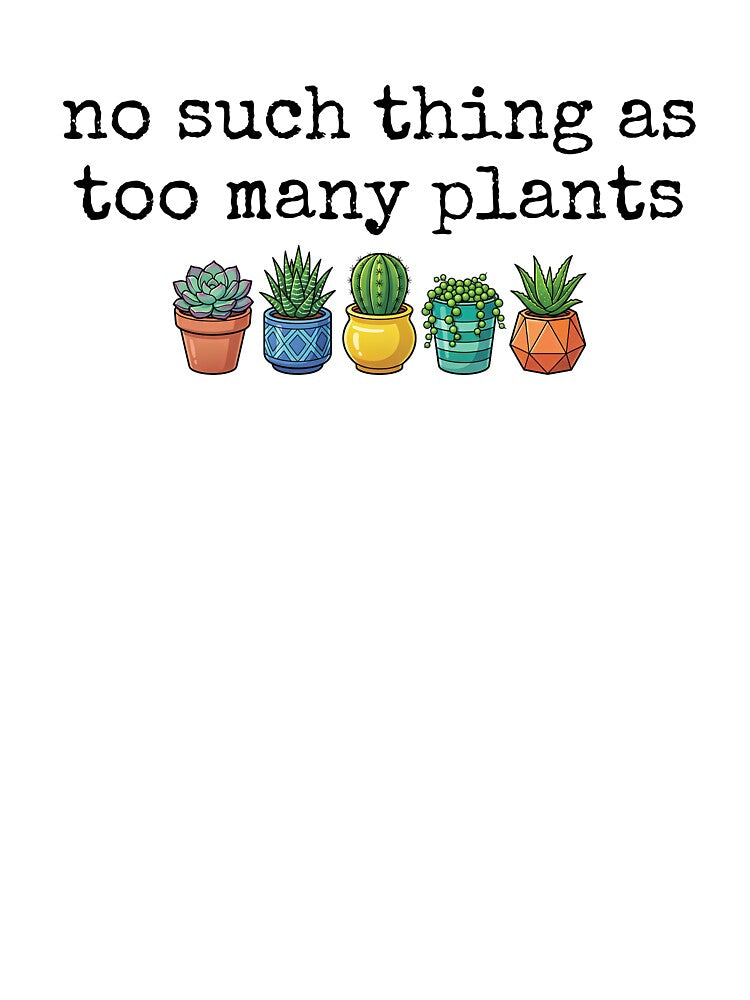 No Such Thing As Too Many Plants Funny Plant Lover by kamrankhan