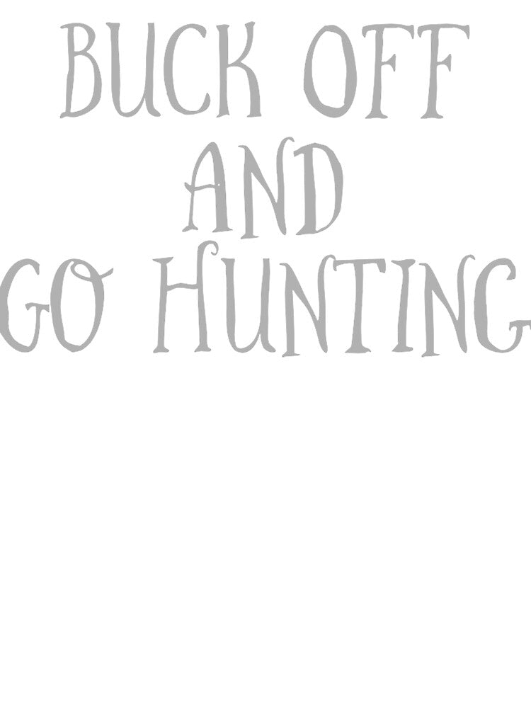 Buck Off and Go Hunting by spokoandstuff