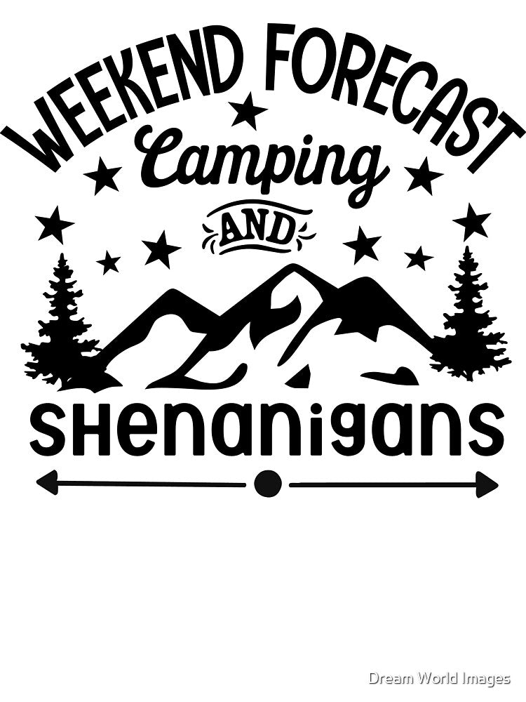 "Weekend Forecast: Camping and Shenanigans" Design by Dream World Images