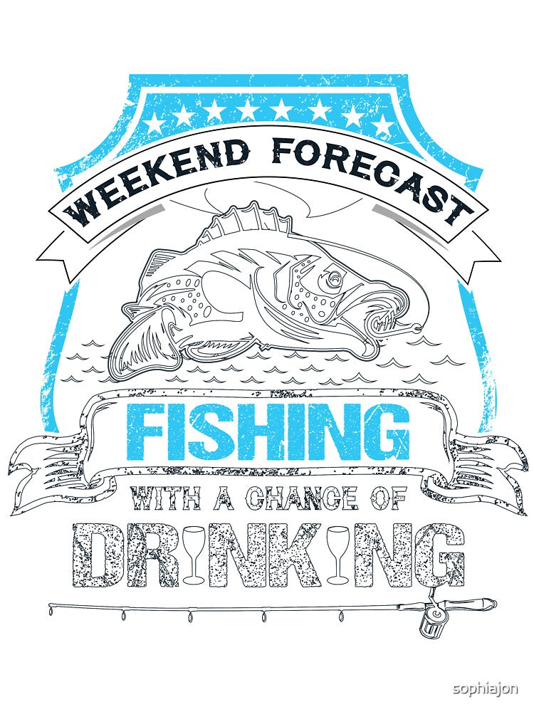 Weekend forecast fishing with a chance of drinking by sophiajon