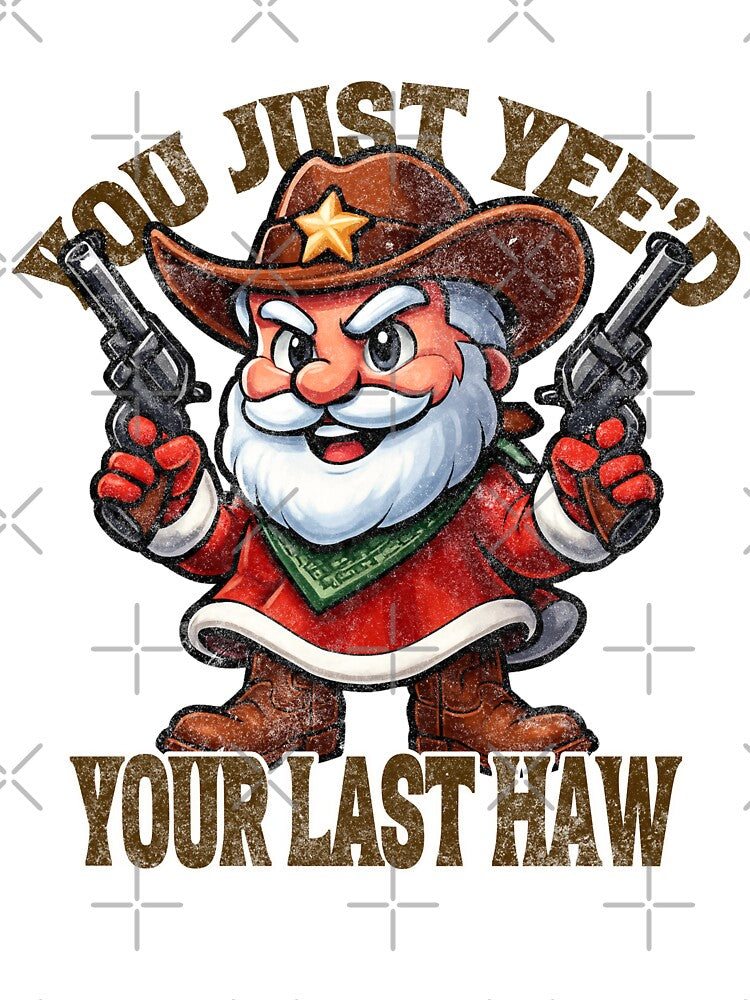 Cowboy Santa Christmas Meme You Just Yee’d Your Last Haw, sheriff Santa claus by LuxeGraphix